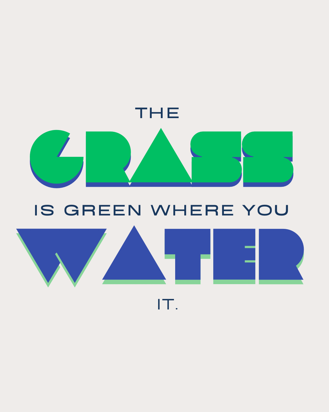 Instagram post: The Grass Is Green Where You Water It
